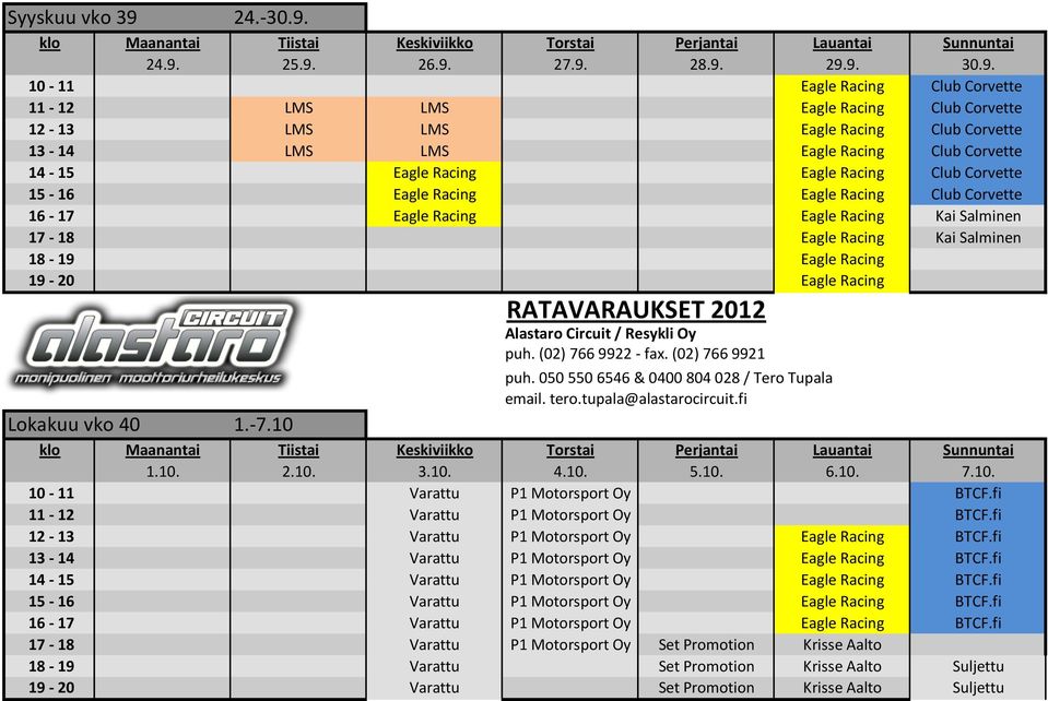 24.9. 25.9. 26.9. 27.9. 28.9. 29.9. 30.9. 10-11 Eagle Racing Club Corvette 11-12 LMS LMS Eagle Racing Club Corvette 12-13 LMS LMS Eagle Racing Club Corvette 13-14 LMS LMS Eagle Racing Club Corvette