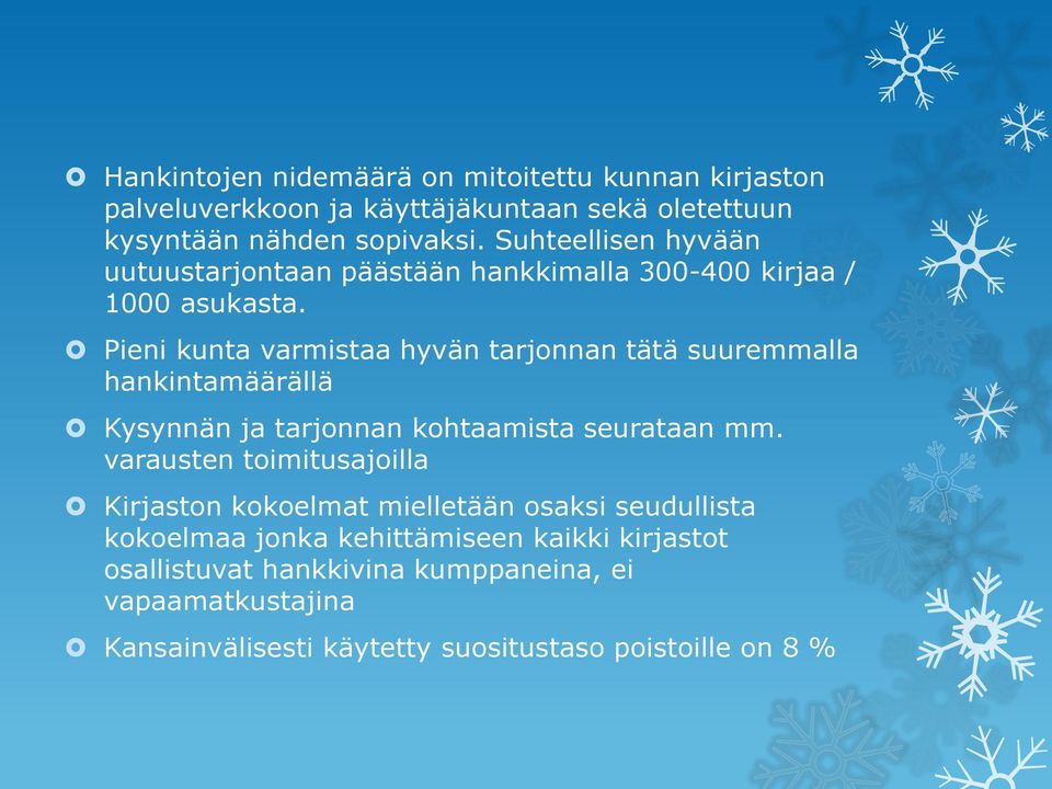 Pieni kunta varmistaa hyvän tarjonnan tätä suuremmalla hankintamäärällä Kysynnän ja tarjonnan kohtaamista seurataan mm.