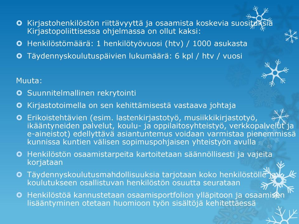 lastenkirjastotyö, musiikkikirjastotyö, ikääntyneiden palvelut, koulu- ja oppilaitosyhteistyö, verkkopalvelut ja e-aineistot) edellyttävä asiantuntemus voidaan varmistaa pienemmissä kunnissa kuntien