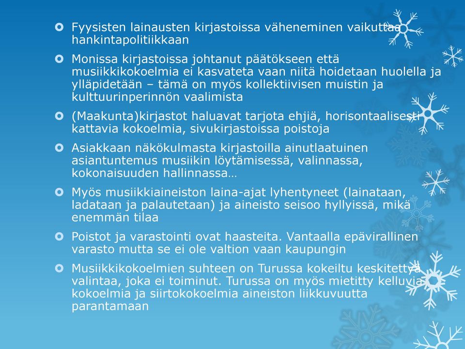 kirjastoilla ainutlaatuinen asiantuntemus musiikin löytämisessä, valinnassa, kokonaisuuden hallinnassa Myös musiikkiaineiston laina-ajat lyhentyneet (lainataan, ladataan ja palautetaan) ja aineisto