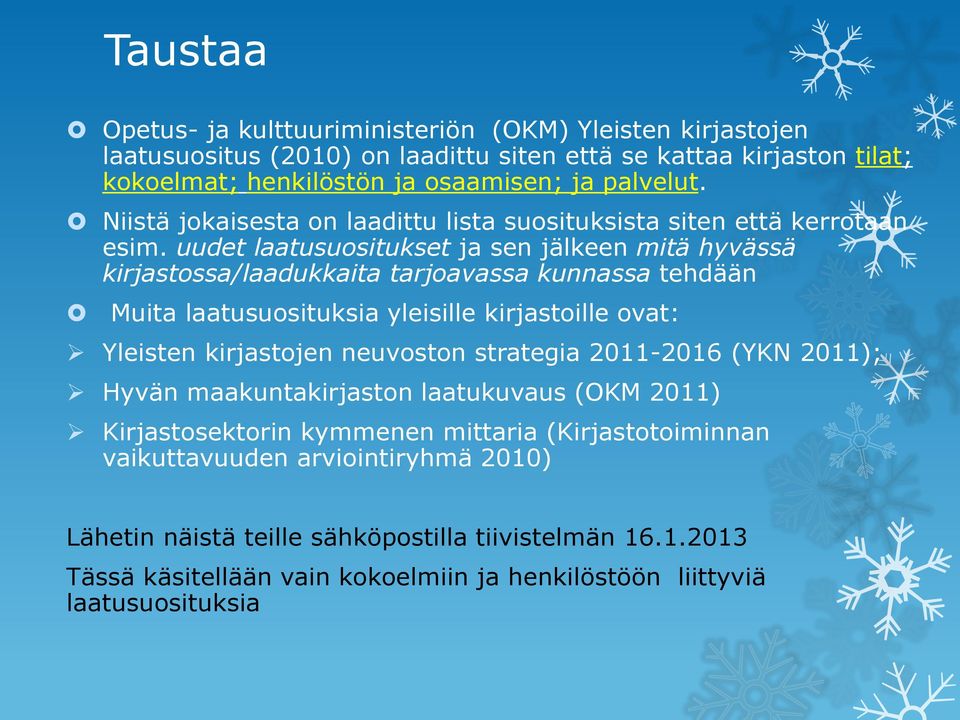 uudet laatusuositukset ja sen jälkeen mitä hyvässä kirjastossa/laadukkaita tarjoavassa kunnassa tehdään Muita laatusuosituksia yleisille kirjastoille ovat: Yleisten kirjastojen neuvoston