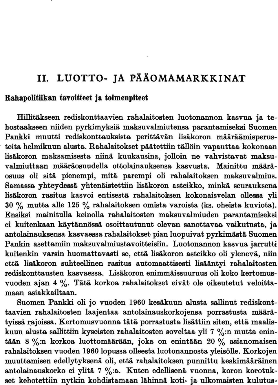 Rahalaitokset päätettiin tällöin vapauttaa kokonaan lisäkoron maksamisesta niinä kuukausina, jolloin ne vahvistavat maksuvalmiuttaan määräosuudella ottolainauksensa kasvusta.