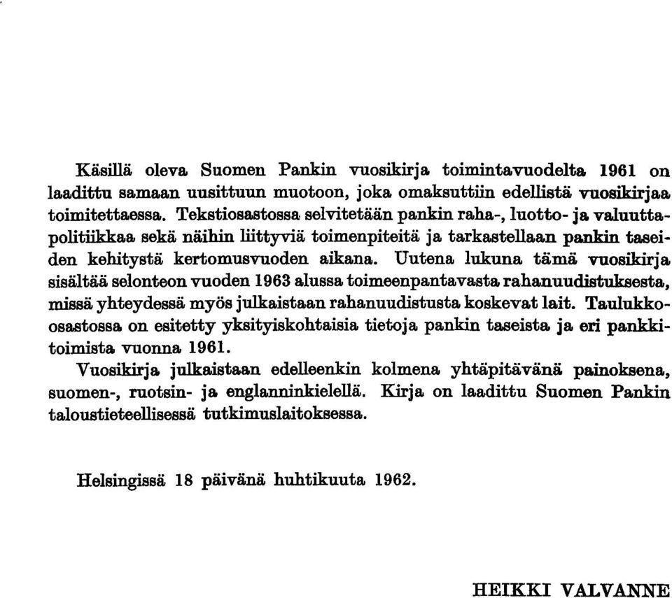 Uutena lukuna tämä vuosikirja sisältää selonteon vuoden 1963 alussa toimeenpantavasta rahanuudistuksesta, missä yhteydessä myös julkaistaan rahanuudistusta koskevat lait.