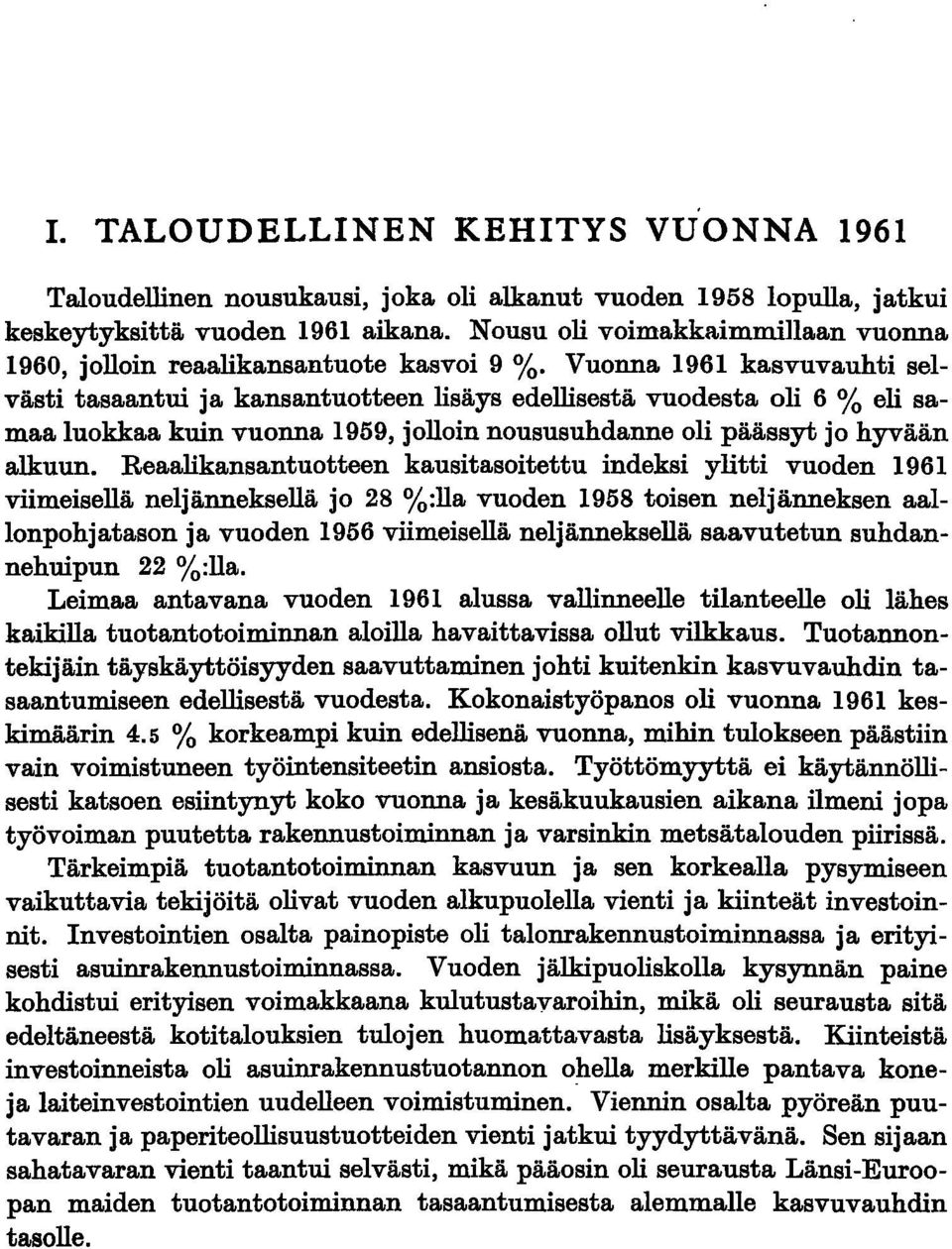 Vuonna 1961 kasvuvauhti selvästi tasaantui ja kansantuotteen lisäys edellisestä vuodesta oli 6 % eli samaa luokkaa kuin vuonna 1959, jolloin noususuhdanne oli päässyt jo hyvään alkuun.