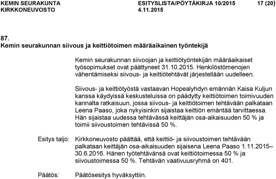 Henkilöstömenojen vähentämiseksi siivous- ja keittiötehtävät järjestellään uudelleen.