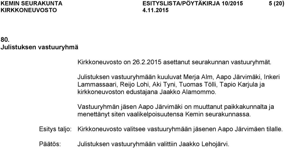 kirkkoneuvoston edustajana Jaakko Alamommo.