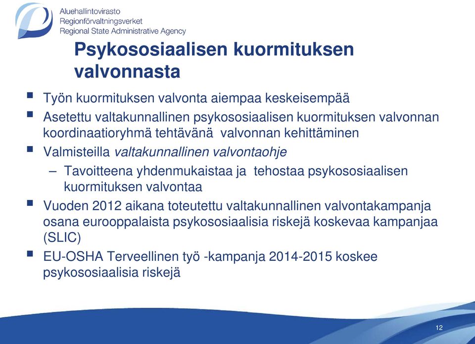 yhdenmukaistaa ja tehostaa psykososiaalisen kuormituksen valvontaa Vuoden 2012 aikana toteutettu valtakunnallinen valvontakampanja