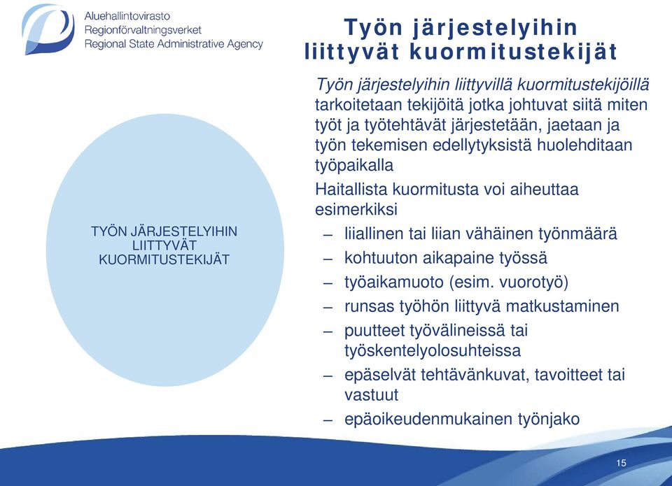 Haitallista kuormitusta voi aiheuttaa esimerkiksi liiallinen tai liian vähäinen työnmäärä kohtuuton aikapaine työssä työaikamuoto (esim.