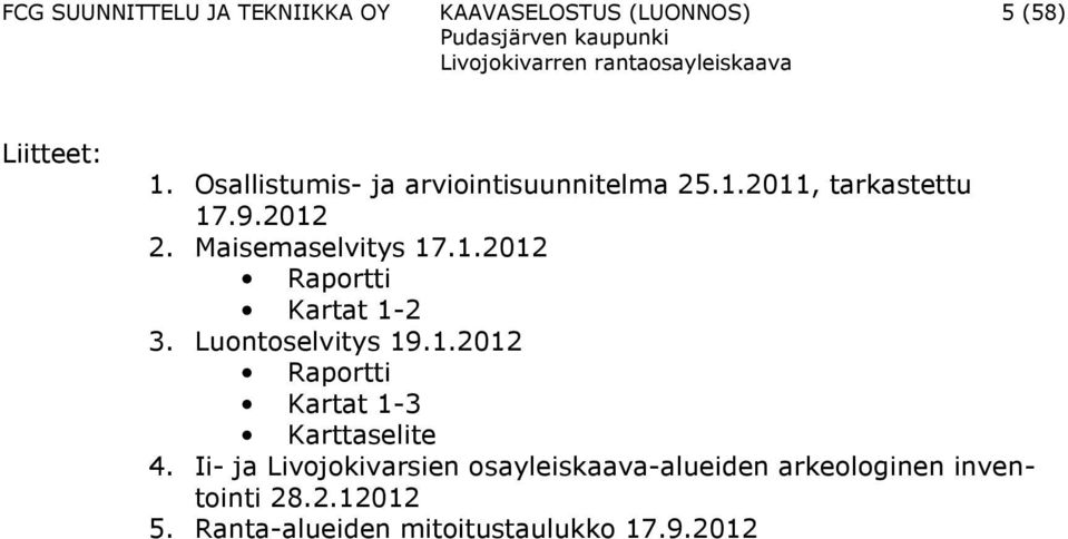 Luontoselvitys 19.1.2012 Raportti Kartat 1-3 Karttaselite 4.