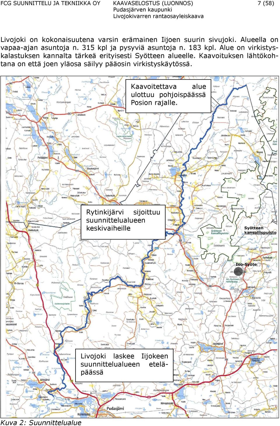 Alue on virkistyskalastuksen kannalta tärkeä erityisesti Syötteen alueelle.