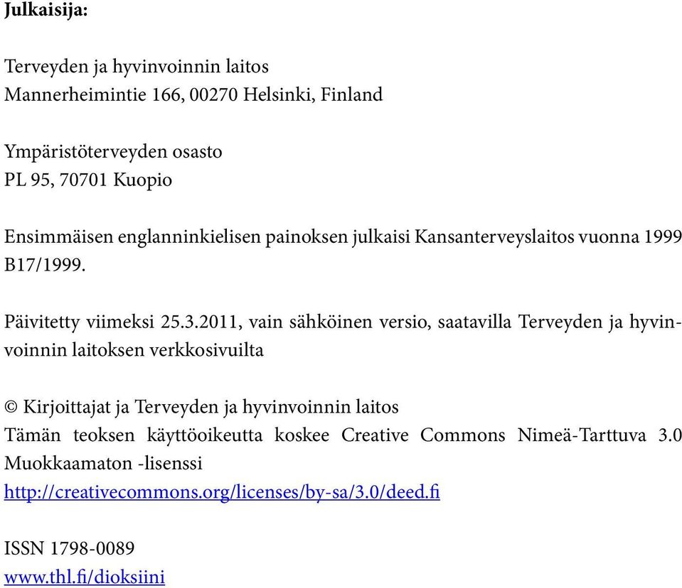 2011, vain sähköinen versio, saatavilla Terveyden ja hyvinvoinnin laitoksen verkkosivuilta Kirjoittajat ja Terveyden ja hyvinvoinnin laitos