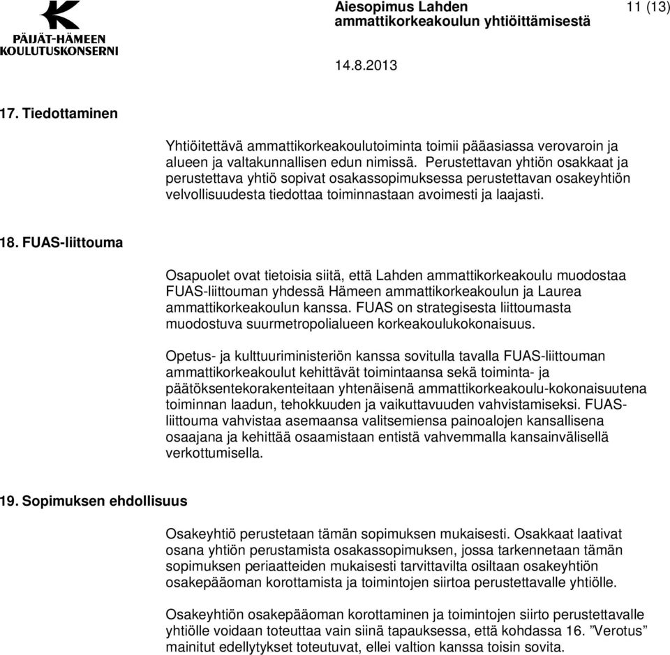 FUAS-liittouma Osapuolet ovat tietoisia siitä, että Lahden ammattikorkeakoulu muodostaa FUAS-liittouman yhdessä Hämeen ammattikorkeakoulun ja Laurea ammattikorkeakoulun kanssa.