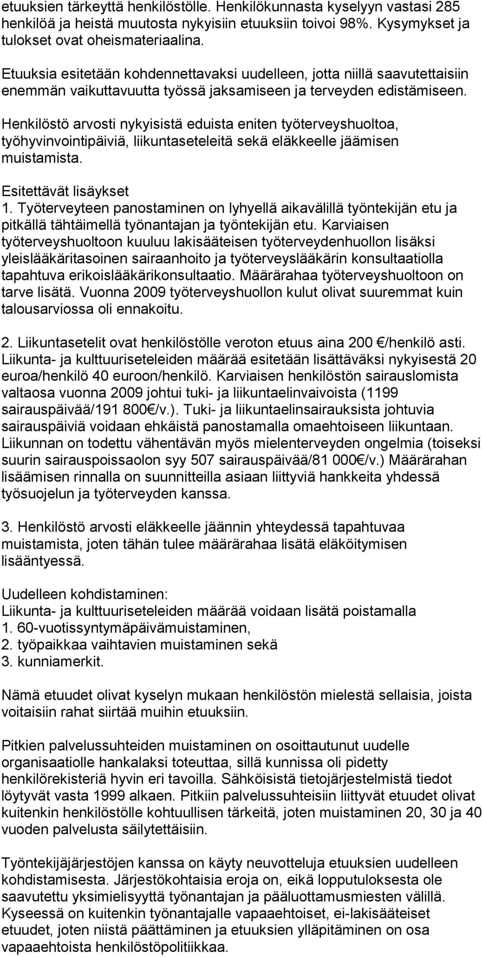 Henkilöstö arvosti nykyisistä eduista eniten työterveyshuoltoa, työhyvinvointipäiviä, liikuntaseteleitä sekä eläkkeelle jäämisen muistamista. Esitettävät lisäykset 1.