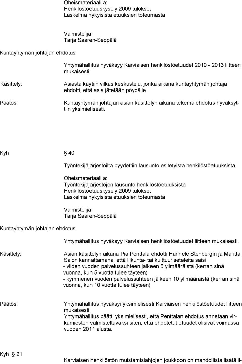 Kyh 40 Työntekijäjärjestöiltä pyydettiin lausunto esitetyistä henkilöstöetuuksista.