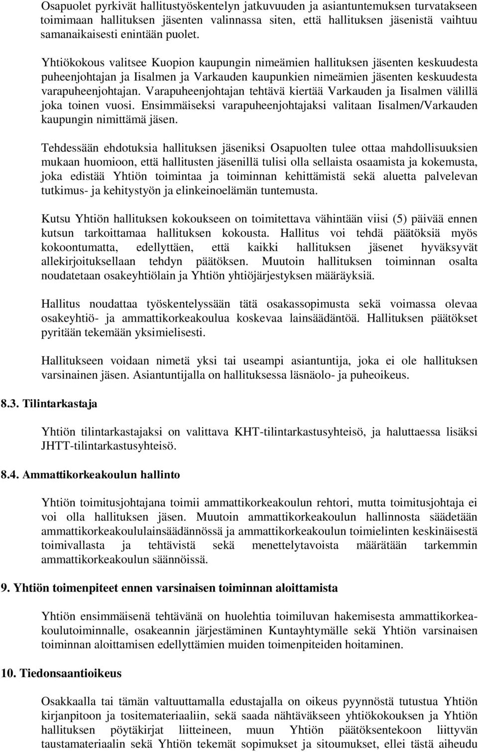 Varapuheenjohtajan tehtävä kiertää Varkauden ja Iisalmen välillä joka toinen vuosi. Ensimmäiseksi varapuheenjohtajaksi valitaan Iisalmen/Varkauden kaupungin nimittämä jäsen.