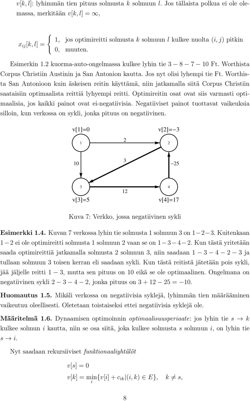 2 kuorma-auto-ongelmassa kulkee lyhin tie 8 7 1 Ft. Worthista Corpus Christiin Austinin ja San Antonion kautta. Jos nyt olisi lyhempi tie Ft.