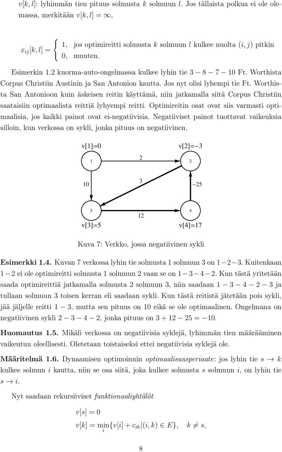 2 kuorma-auto-ongelmassa kulkee lyhin tie 8 7 1 Ft. Worthista Corpus Christiin Austinin ja San Antonion kautta. Jos nyt olisi lyhempi tie Ft.