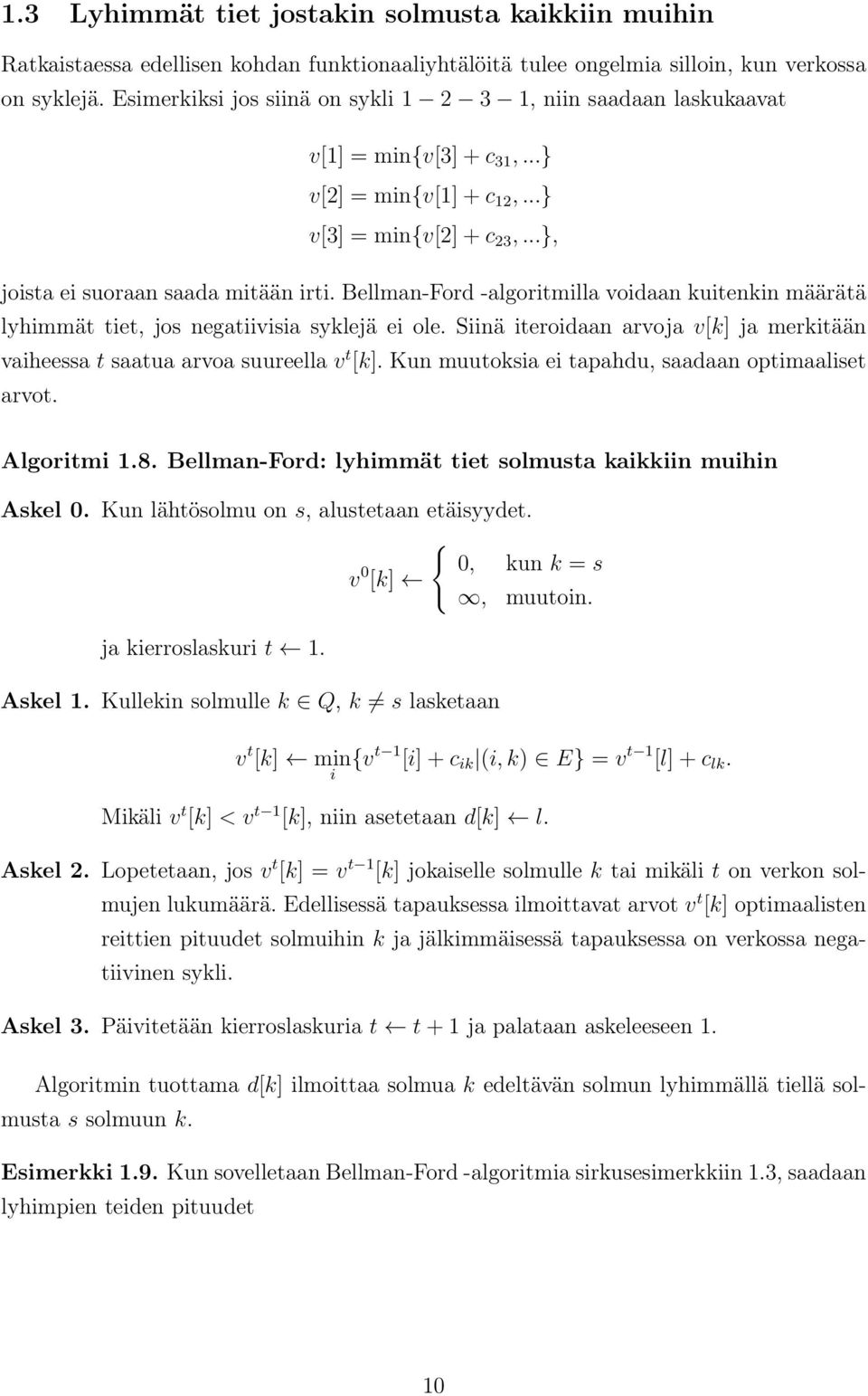 Bellman-Ford -algoritmilla voidaan kuitenkin määrätä lyhimmät tiet, jos negatiivisia syklejä ei ole. Siinä iteroidaan arvoja v[k] ja merkitään vaiheessa t saatua arvoa suureella v t [k].
