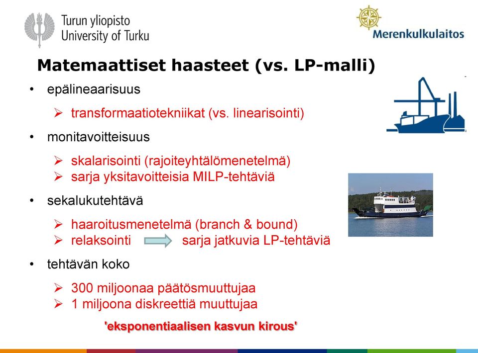 MILP-tehtäviä sekalukutehtävä haaroitusmenetelmä (branch & bound) relaksointi sarja jatkuvia