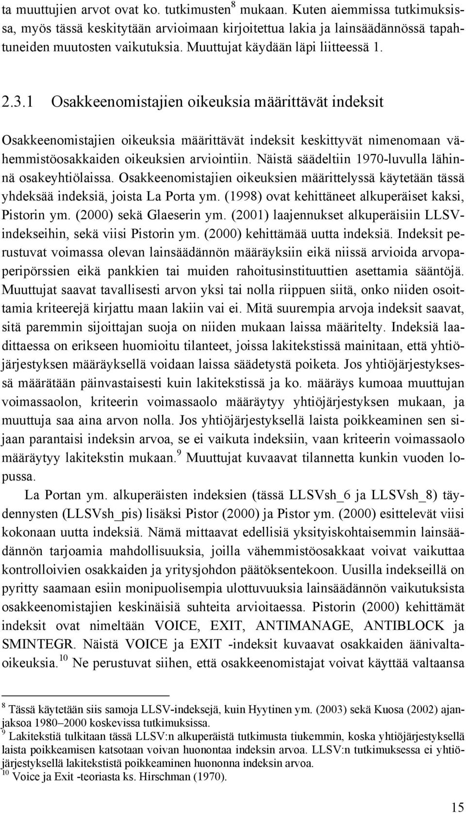 1 Osakkeenomistajien oikeuksia määrittävät indeksit Osakkeenomistajien oikeuksia määrittävät indeksit keskittyvät nimenomaan vähemmistöosakkaiden oikeuksien arviointiin.