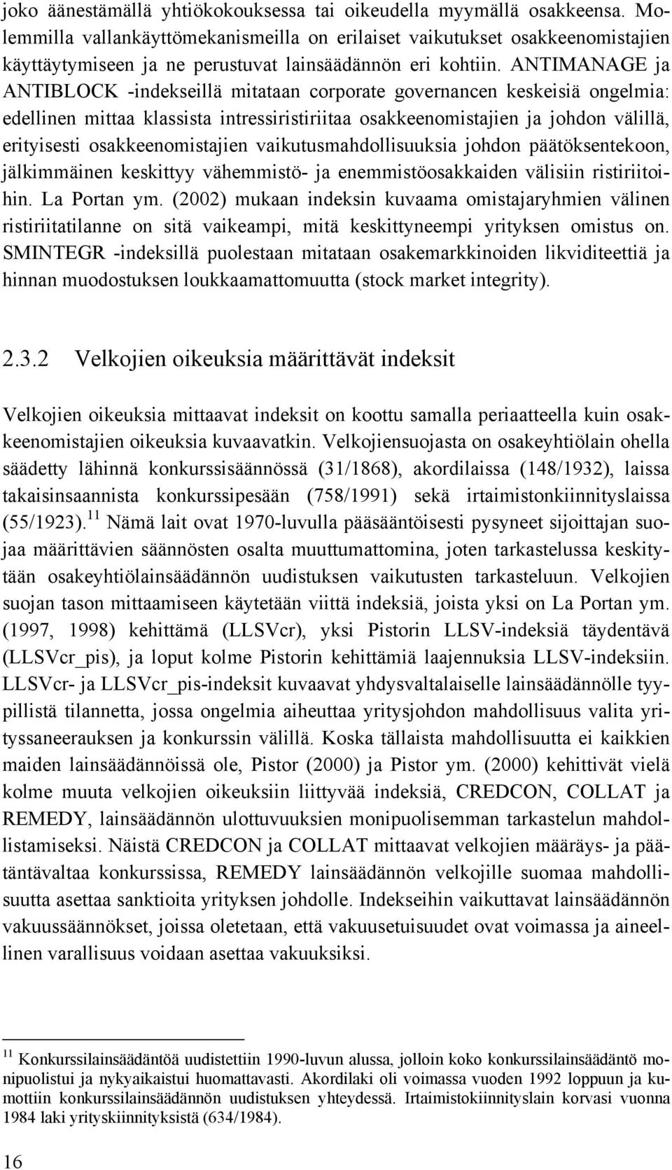 ANTIMANAGE ja ANTIBLOCK -indekseillä mitataan corporate governancen keskeisiä ongelmia: edellinen mittaa klassista intressiristiriitaa osakkeenomistajien ja johdon välillä, erityisesti