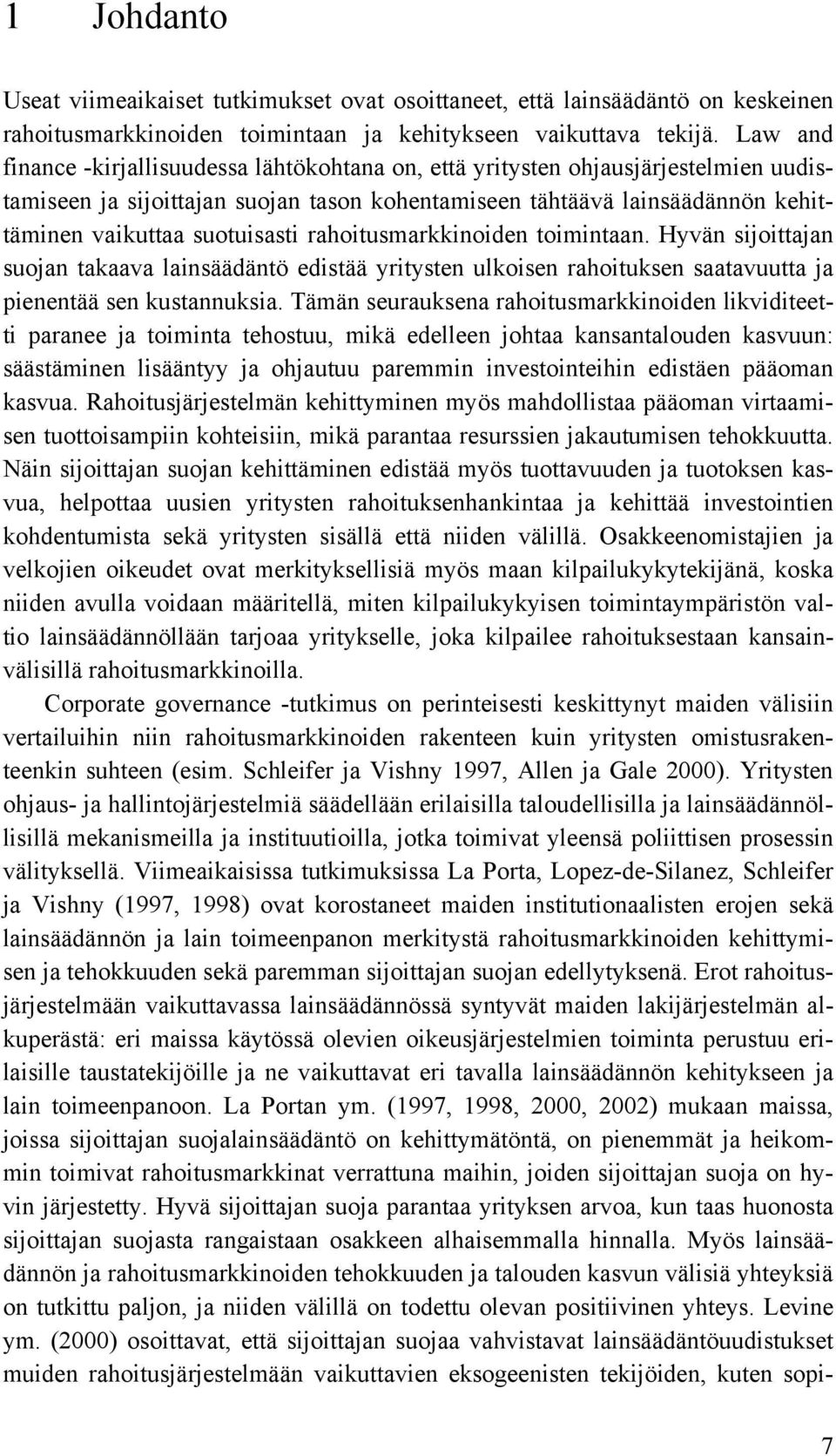 rahoitusmarkkinoiden toimintaan. Hyvän sijoittajan suojan takaava lainsäädäntö edistää yritysten ulkoisen rahoituksen saatavuutta ja pienentää sen kustannuksia.