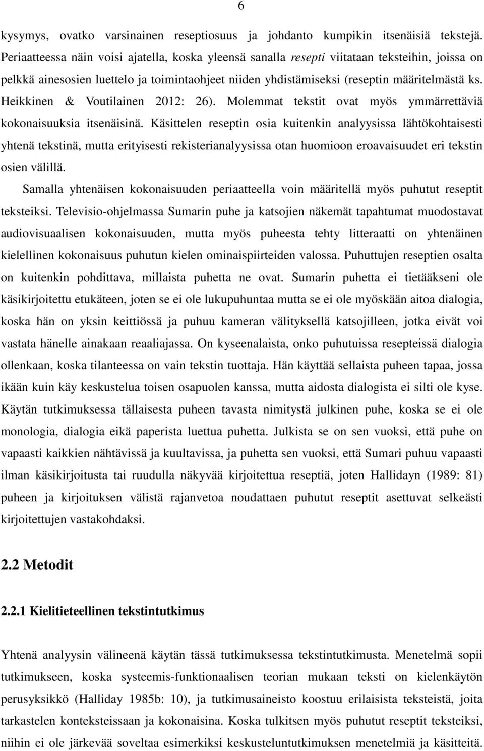 Heikkinen & Voutilainen 2012: 26). Molemmat tekstit ovat myös ymmärrettäviä kokonaisuuksia itsenäisinä.