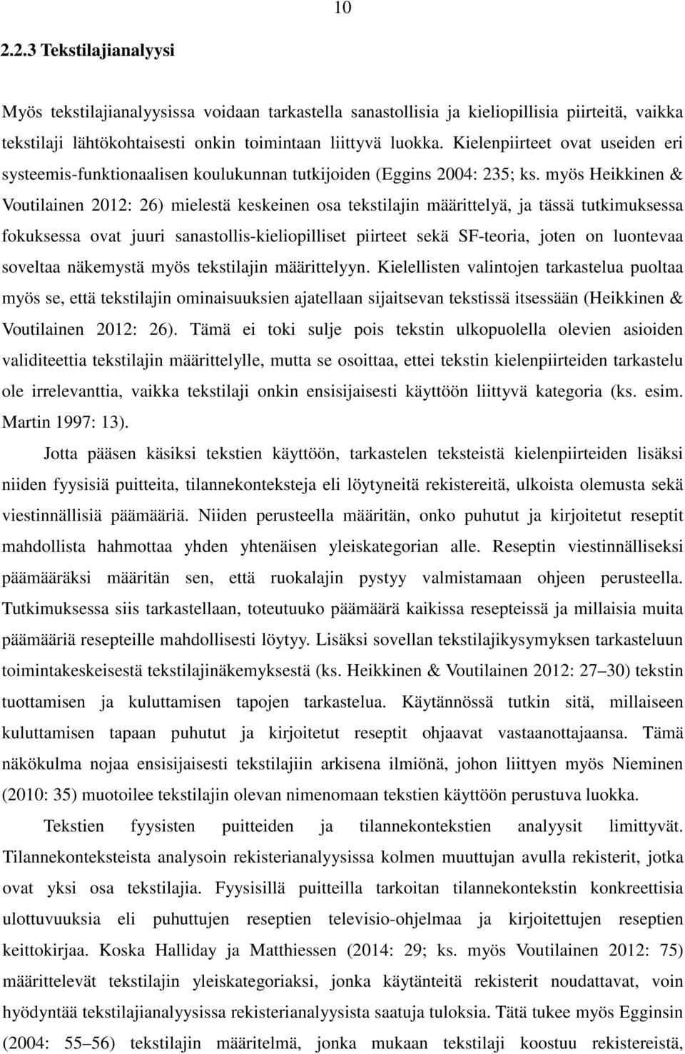 myös Heikkinen & Voutilainen 2012: 26) mielestä keskeinen osa tekstilajin määrittelyä, ja tässä tutkimuksessa fokuksessa ovat juuri sanastollis-kieliopilliset piirteet sekä SF-teoria, joten on