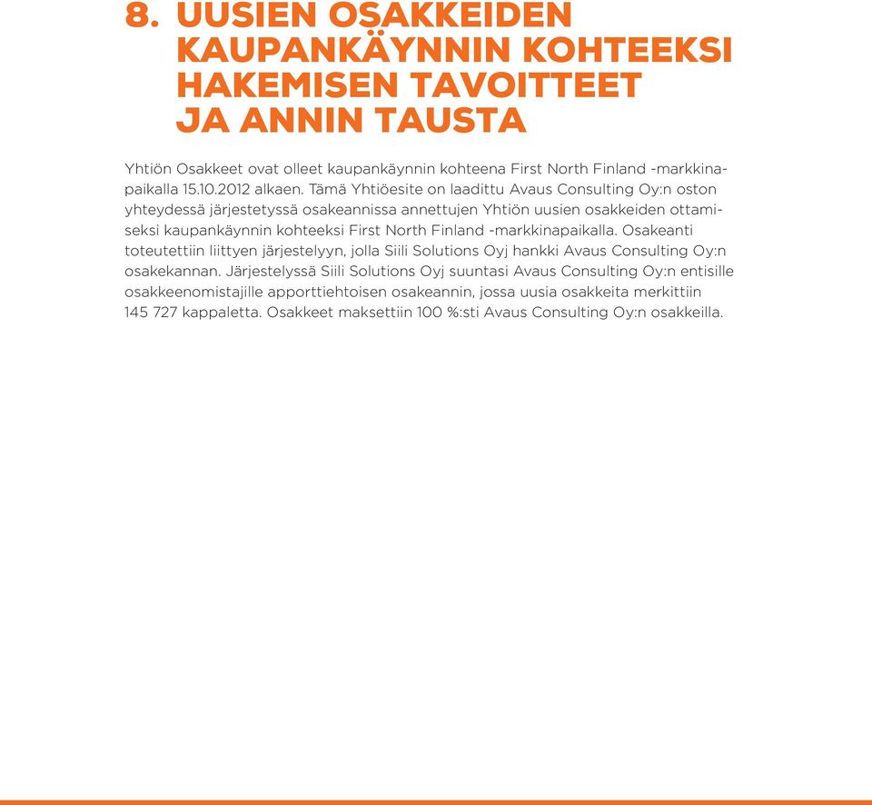 Tämä Yhtiöesite on laadittu Avaus Consulting Oy:n oston yhteydessä järjestetyssä osakeannissa annettujen Yhtiön uusien osakkeiden ottamiseksi kaupankäynnin kohteeksi First North Finland