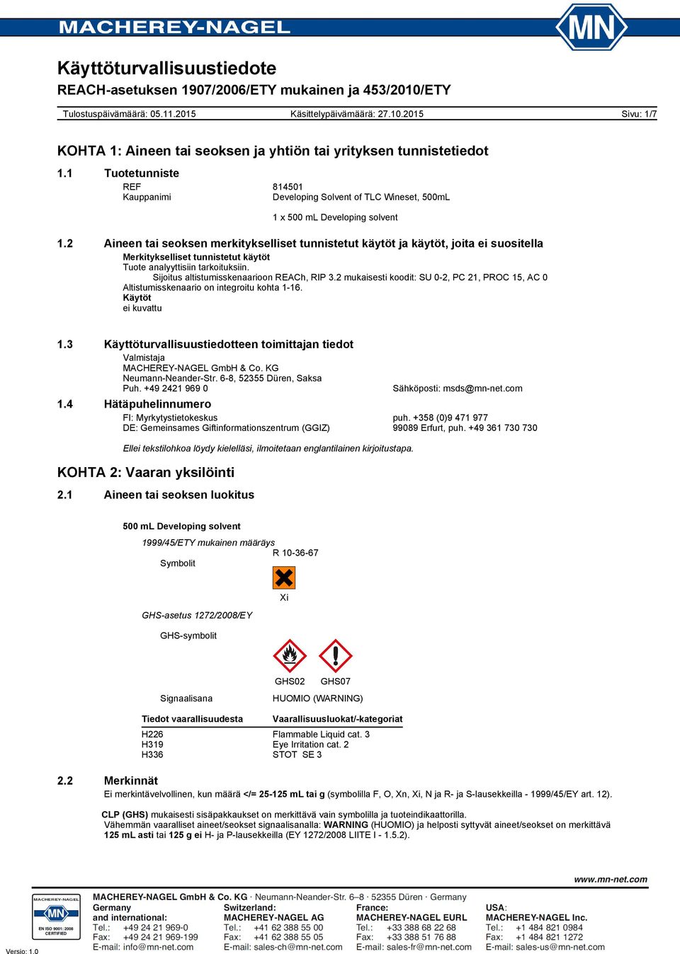 Sijoitus altistumisskenaarioon REACh, RIP 3.2 mukaisesti koodit: SU 0-2, PC 21, PROC 15, AC 0 Altistumisskenaario on integroitu kohta 1-16. Käytöt ei kuvattu 1.