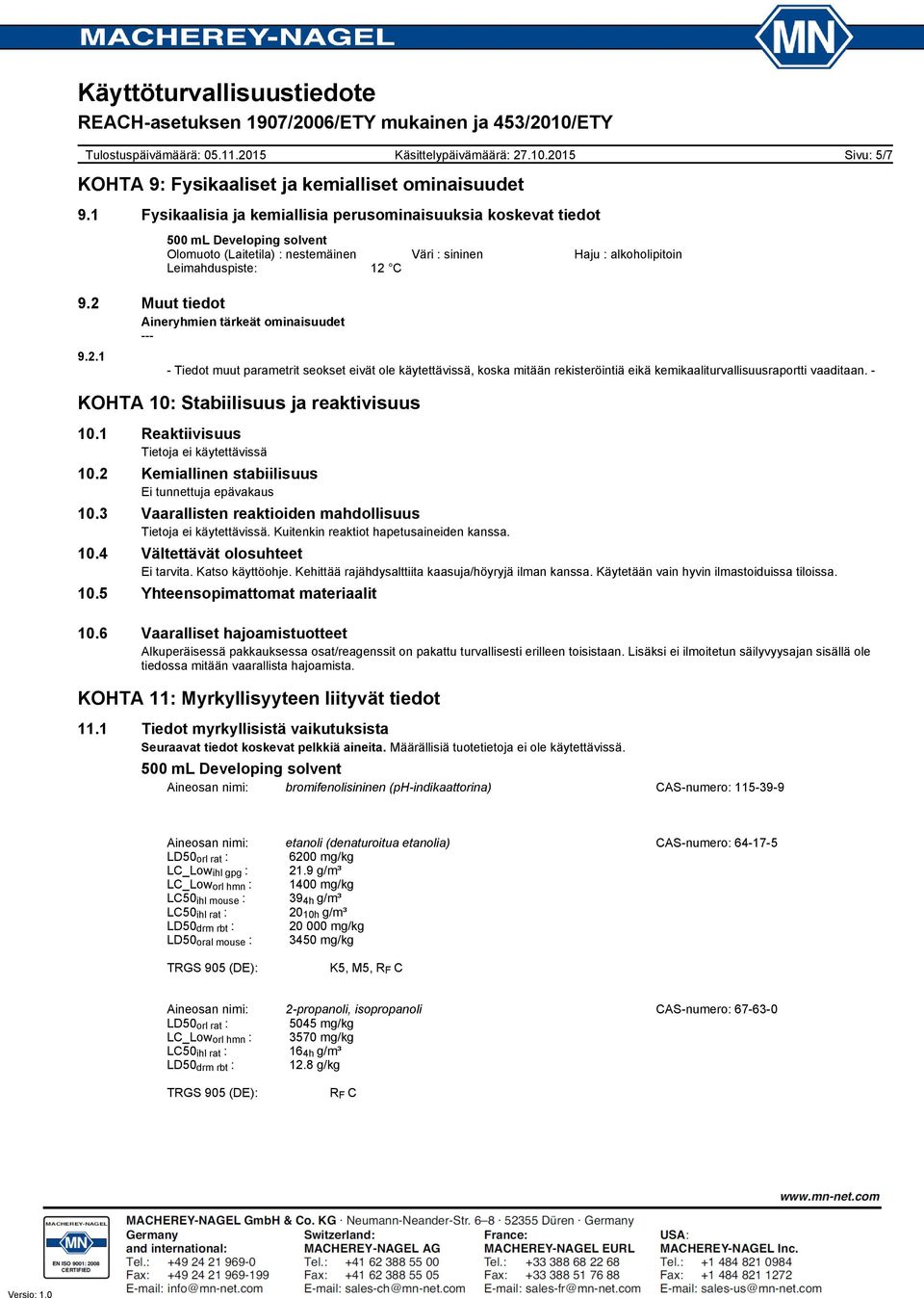 2 Muut tiedot Aineryhmien tärkeät ominaisuudet 9.2.1 - Tiedot muut parametrit seokset eivät ole käytettävissä, koska mitään rekisteröintiä eikä kemikaaliturvallisuusraportti vaaditaan.