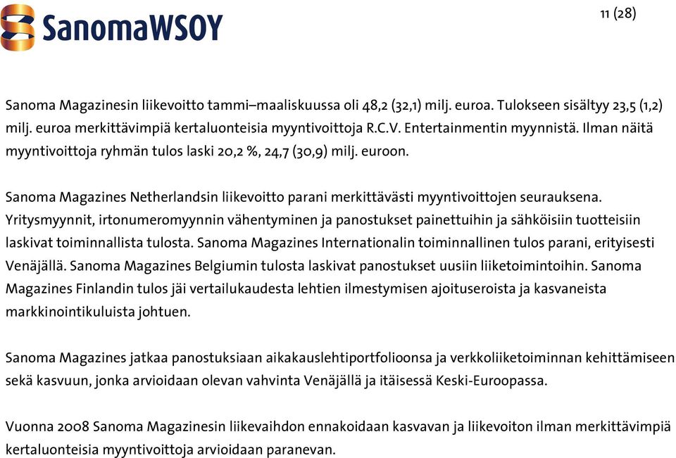 Yritysmyynnit, irtonumeromyynnin vähentyminen ja panostukset painettuihin ja sähköisiin tuotteisiin laskivat toiminnallista tulosta.