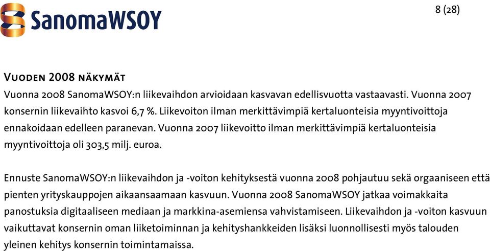 Ennuste SanomaWSOY:n liikevaihdon ja -voiton kehityksestä vuonna 2008 pohjautuu sekä orgaaniseen että pienten yrityskauppojen aikaansaamaan kasvuun.