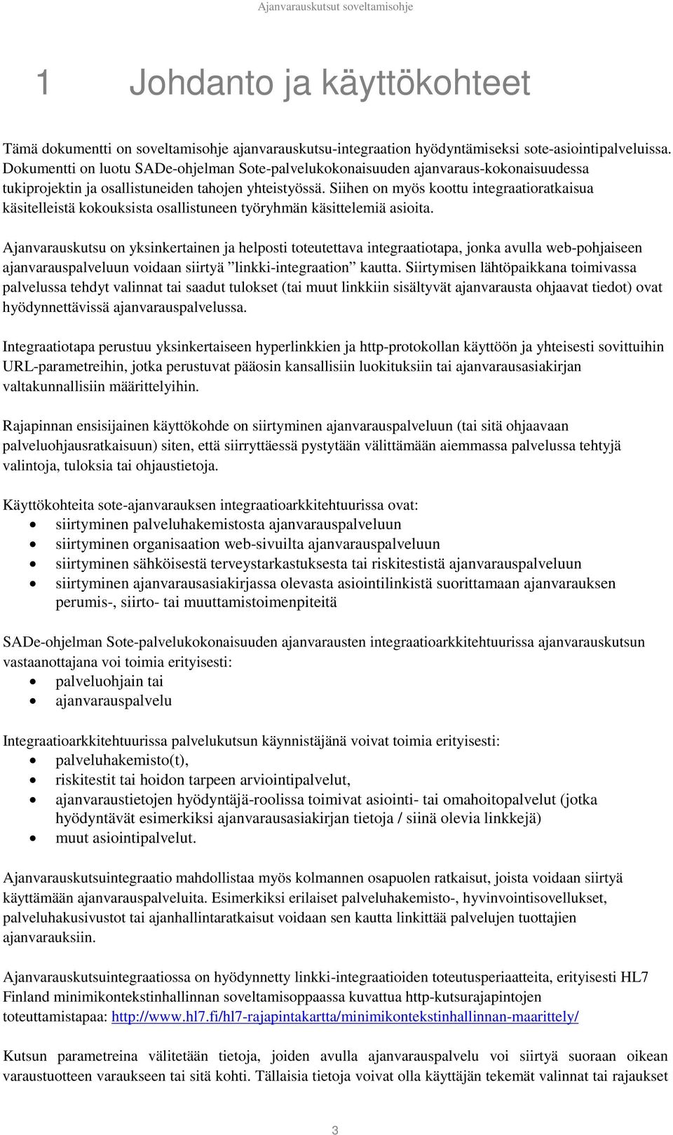 Siihen on myös koottu integraatioratkaisua käsitelleistä kokouksista osallistuneen työryhmän käsittelemiä asioita.