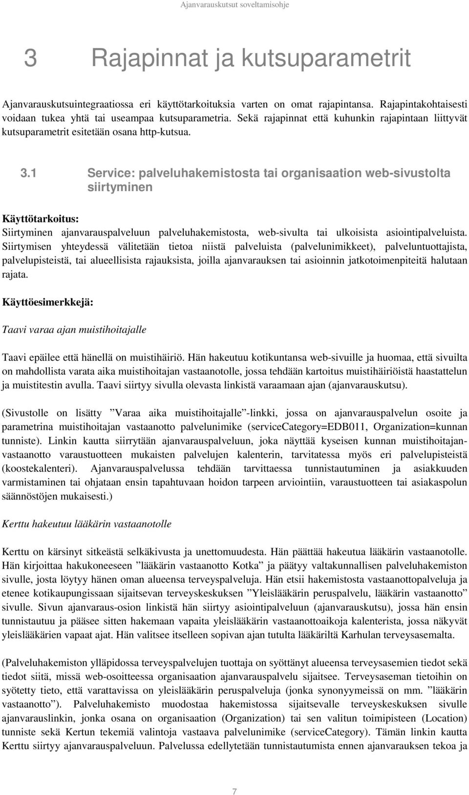 1 Service: palveluhakemistosta tai organisaation web-sivustolta siirtyminen Käyttötarkoitus: Siirtyminen ajanvarauspalveluun palveluhakemistosta, web-sivulta tai ulkoisista asiointipalveluista.