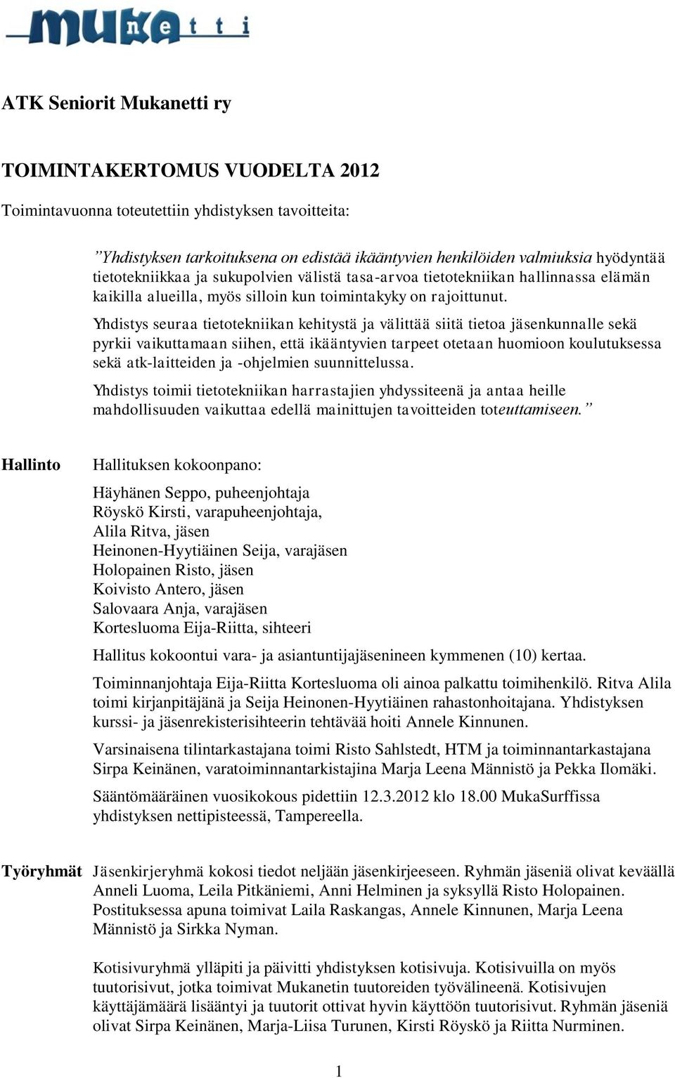 Yhdistys seuraa tietotekniikan kehitystä ja välittää siitä tietoa jäsenkunnalle sekä pyrkii vaikuttamaan siihen, että ikääntyvien tarpeet otetaan huomioon koulutuksessa sekä atk-laitteiden ja