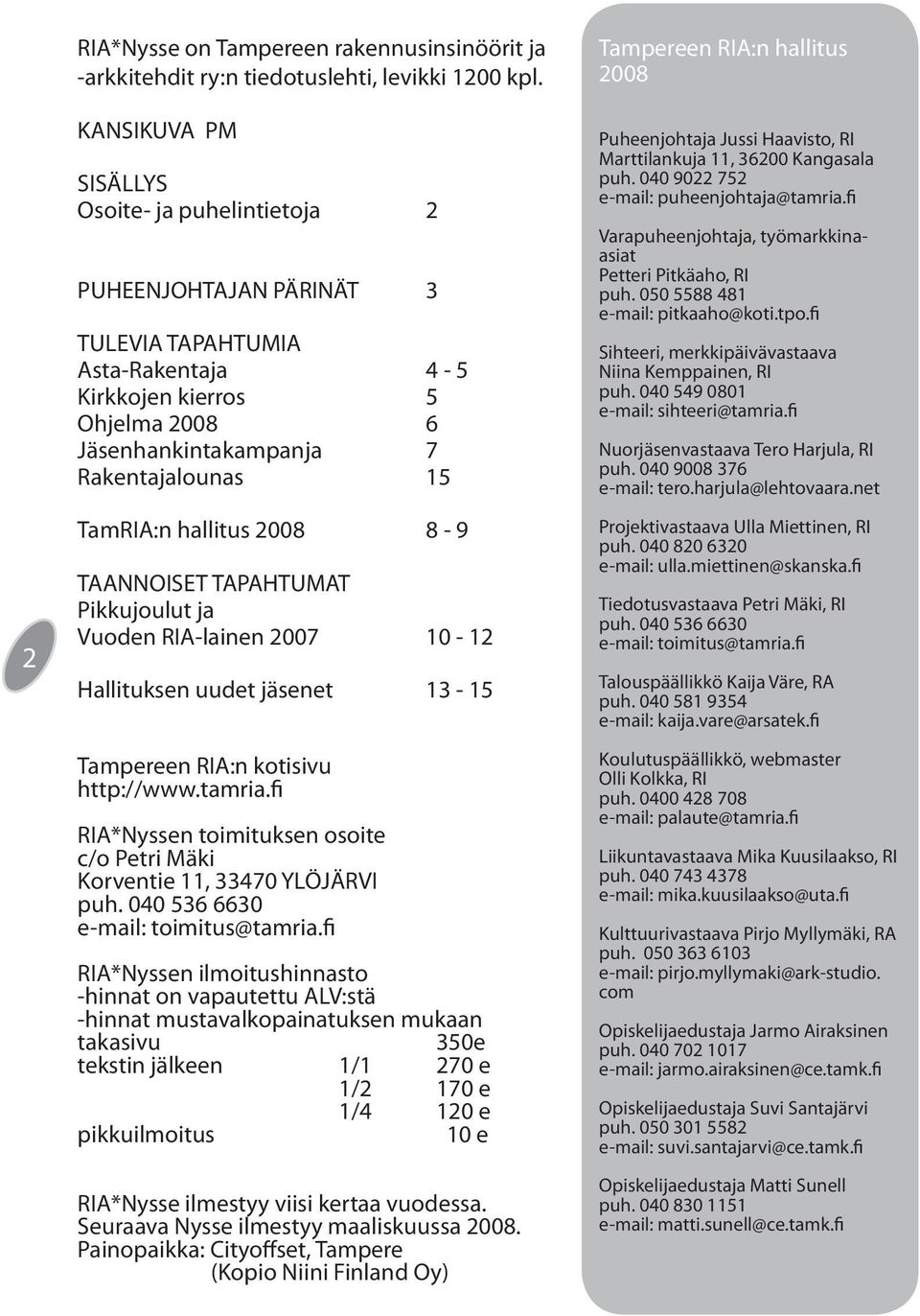 hallitus 2008 8-9 TAANNOISET TAPAHTUMAT Pikkujoulut ja Vuoden RIA-lainen 2007 10-12 Hallituksen uudet jäsenet 13-15 Tampereen RIA:n kotisivu http://www.tamria.