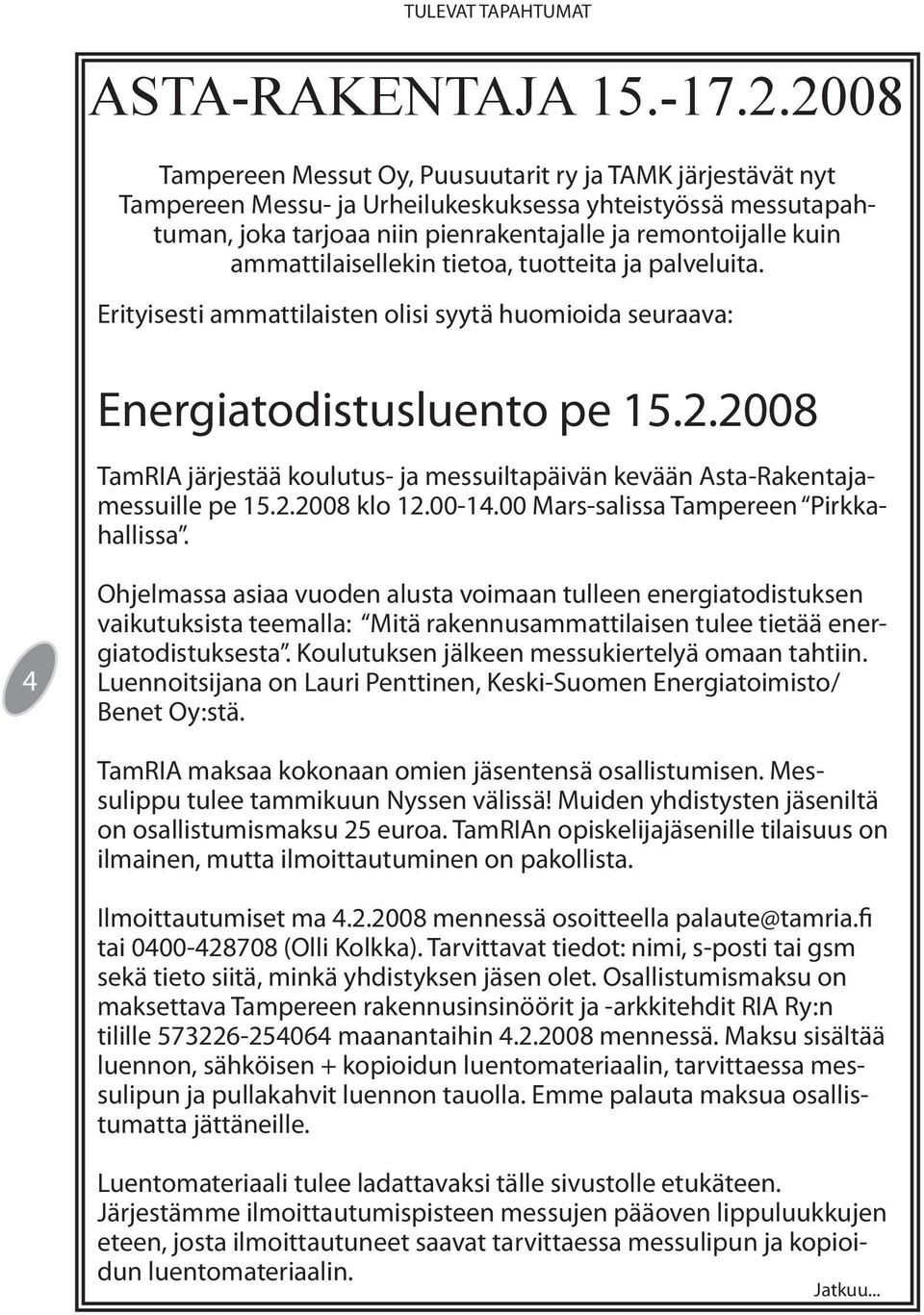 ammattilaisellekin tietoa, tuotteita ja palveluita. Erityisesti ammattilaisten olisi syytä huomioida seuraava: Energiatodistusluento pe 15.2.