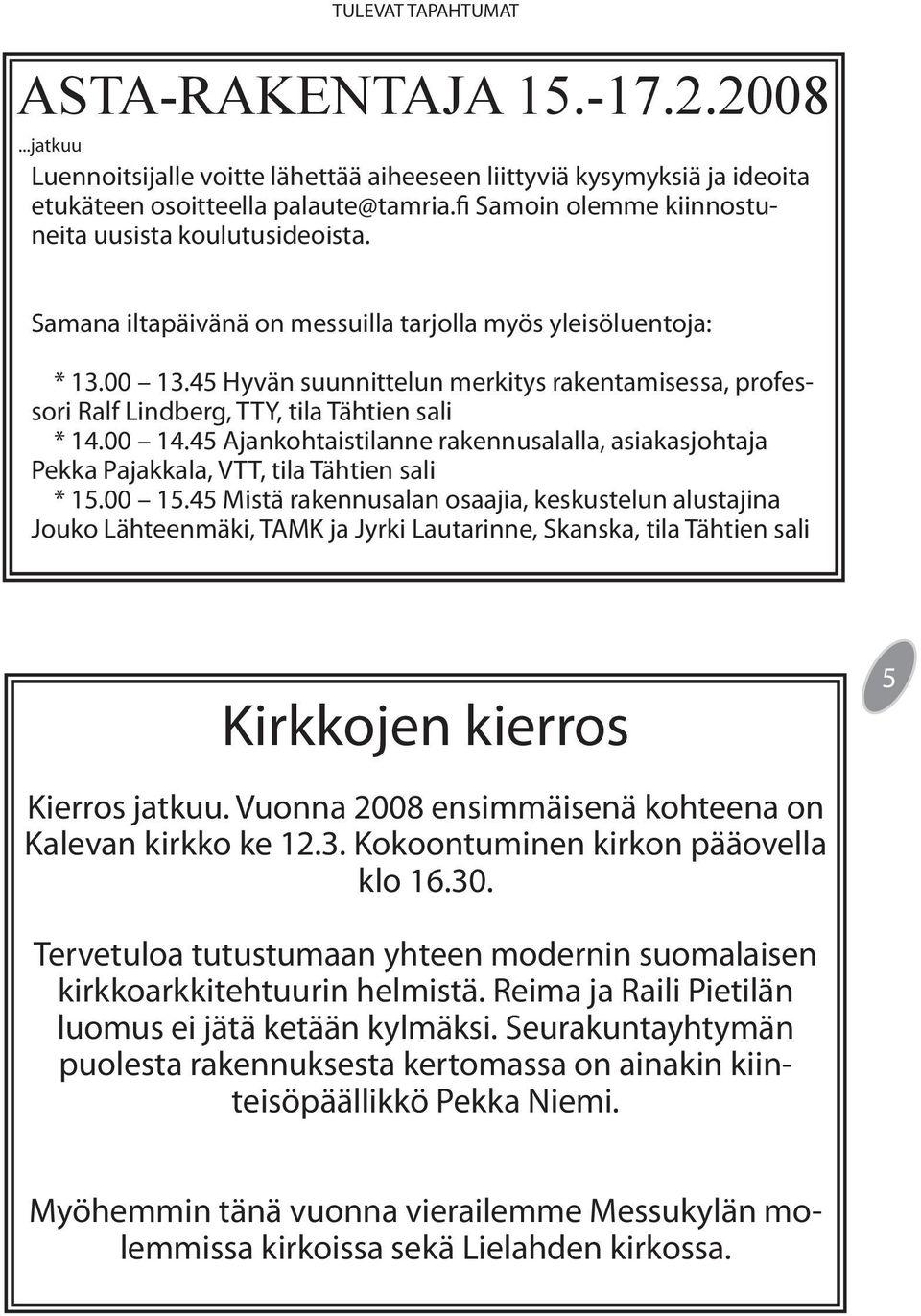 45 Hyvän suunnittelun merkitys rakentamisessa, professori Ralf Lindberg, TTY, tila Tähtien sali * 14.00 14.