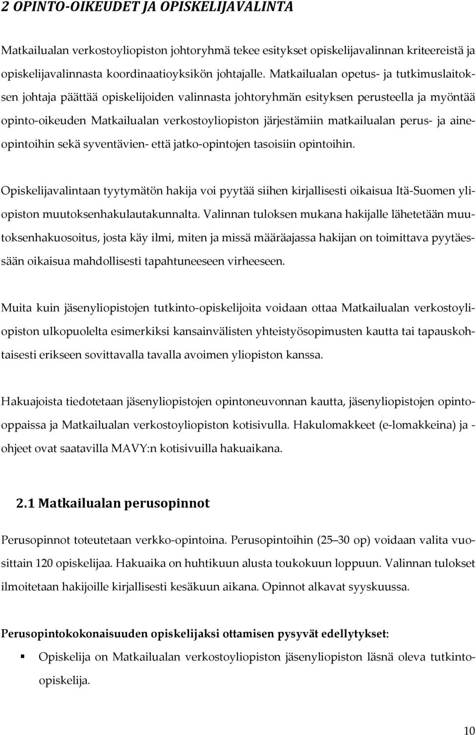 matkailualan perus- ja aineopintoihin sekä syventävien- että jatko-opintojen tasoisiin opintoihin.