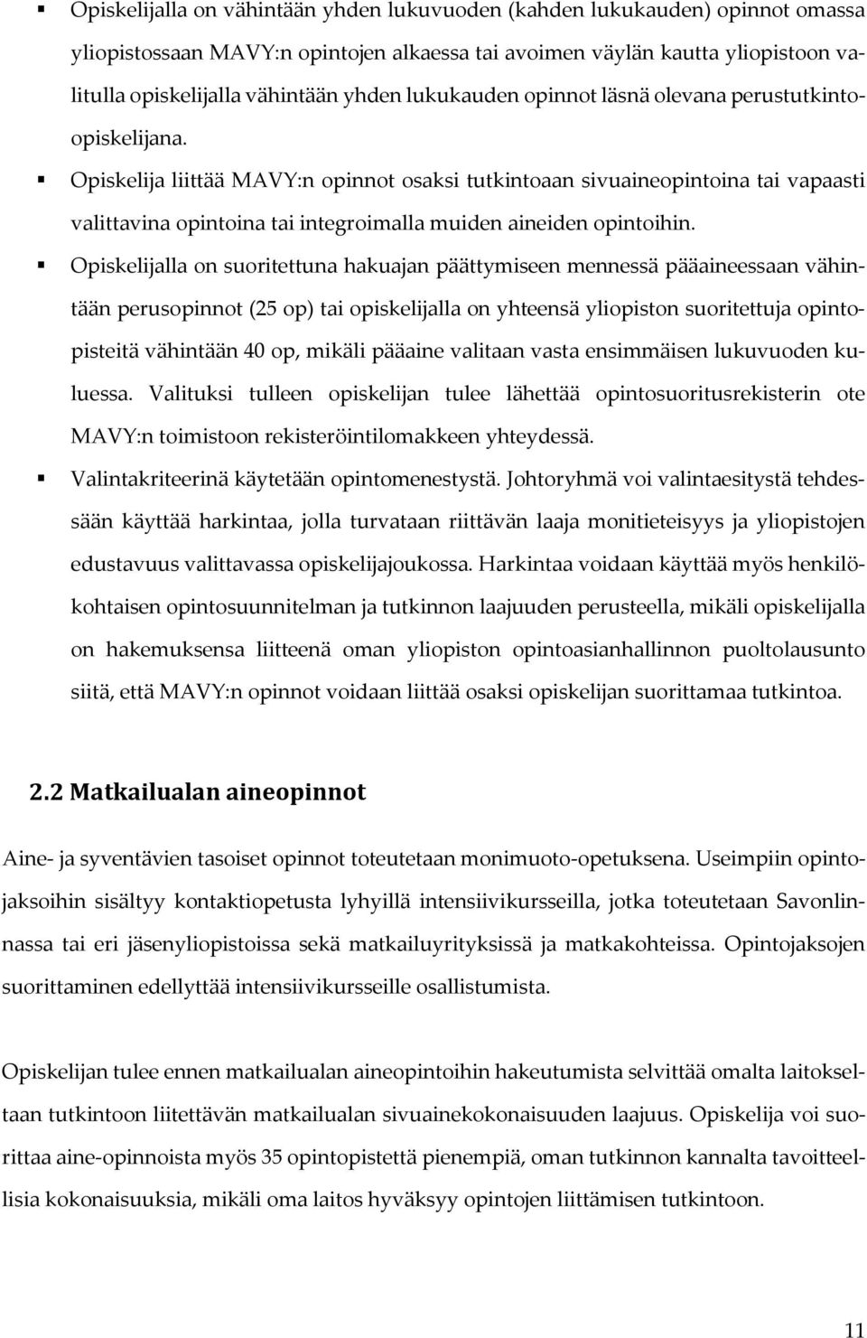 Opiskelija liittää MAVY:n opinnot osaksi tutkintoaan sivuaineopintoina tai vapaasti valittavina opintoina tai integroimalla muiden aineiden opintoihin.