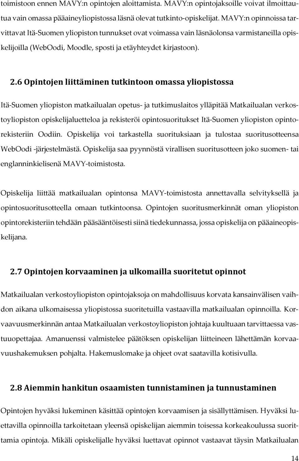 6 Opintojen liittäminen tutkintoon omassa yliopistossa Itä-Suomen yliopiston matkailualan opetus- ja tutkimuslaitos ylläpitää Matkailualan verkostoyliopiston opiskelijaluetteloa ja rekisteröi