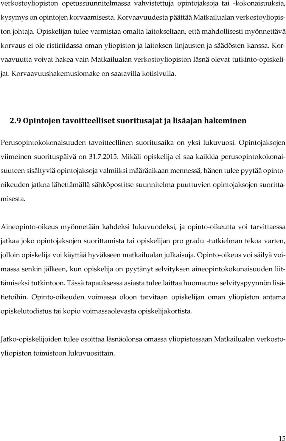 Korvaavuutta voivat hakea vain Matkailualan verkostoyliopiston läsnä olevat tutkinto-opiskelijat. Korvaavuushakemuslomake on saatavilla kotisivulla. 2.