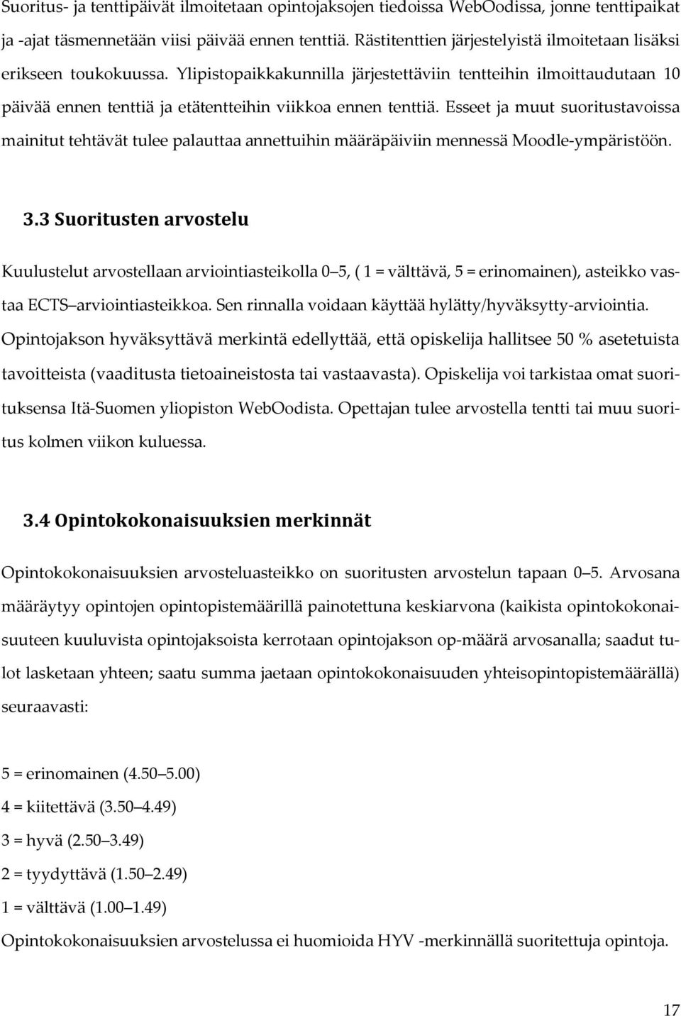 Esseet ja muut suoritustavoissa mainitut tehtävät tulee palauttaa annettuihin määräpäiviin mennessä Moodle-ympäristöön. 3.