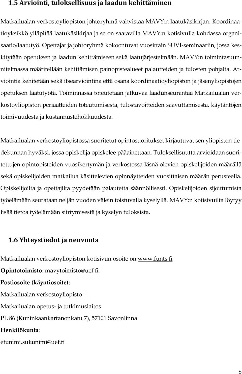 Opettajat ja johtoryhmä kokoontuvat vuosittain SUVI-seminaariin, jossa keskitytään opetuksen ja laadun kehittämiseen sekä laatujärjestelmään.