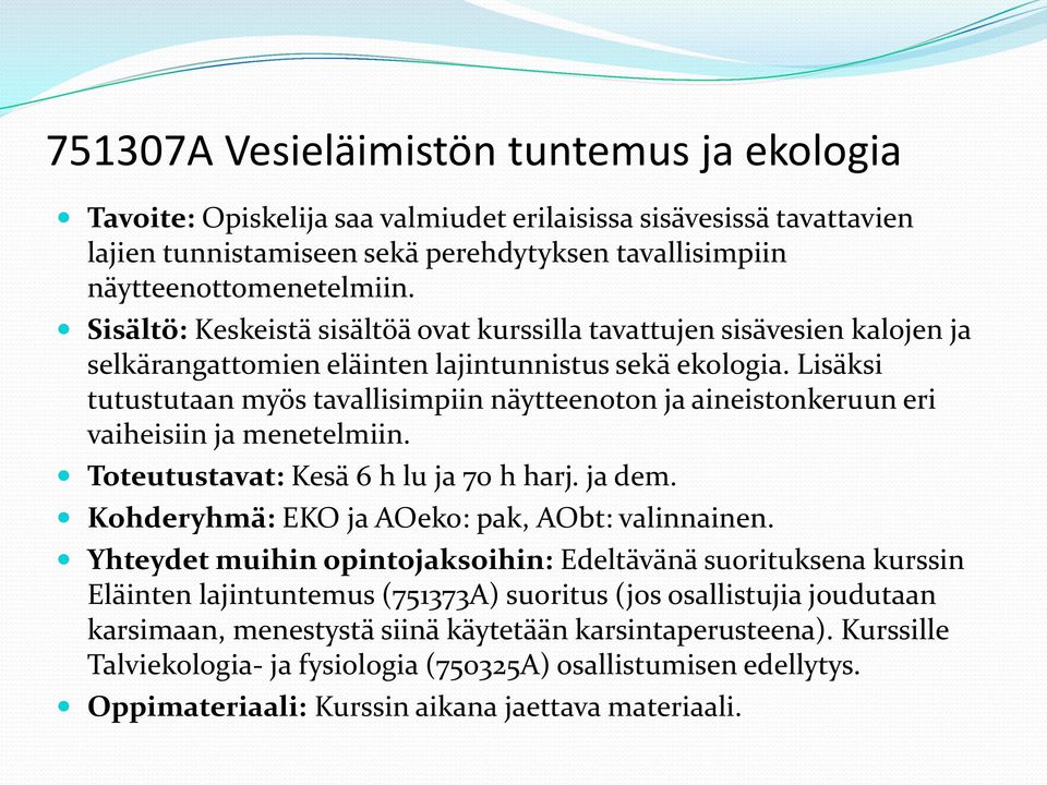 Lisäksi tutustutaan myös tavallisimpiin näytteenoton ja aineistonkeruun eri vaiheisiin ja menetelmiin. Toteutustavat: Kesä 6 h lu ja 70 h harj. ja dem.