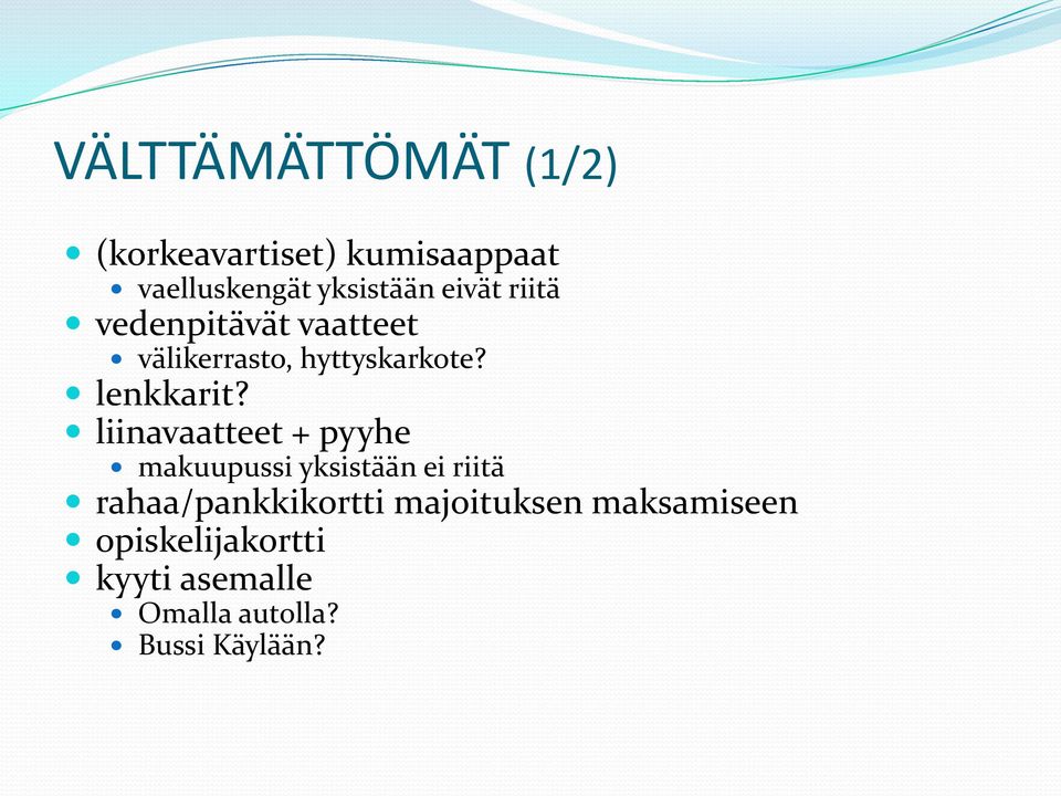 liinavaatteet + pyyhe makuupussi yksistään ei riitä rahaa/pankkikortti