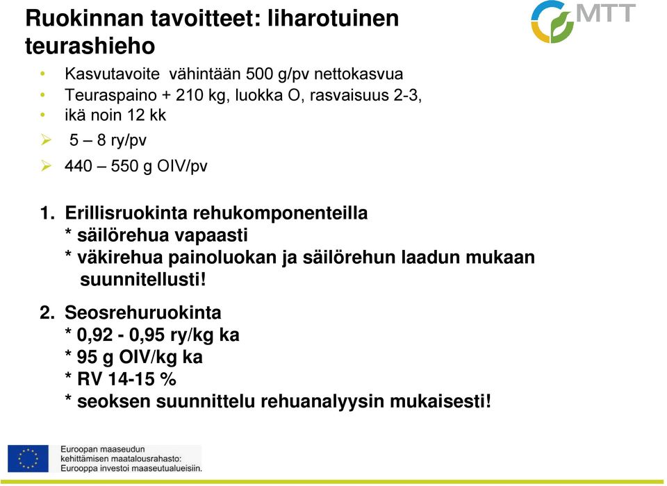 Erillisruokinta rehukomponenteilla * säilörehua vapaasti * väkirehua painoluokan ja säilörehun laadun