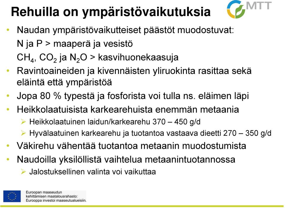 eläimen läpi Heikkolaatuisista karkearehuista enemmän metaania Heikkolaatuinen laidun/karkearehu 370 450 g/d Hyvälaatuinen karkearehu ja tuotantoa