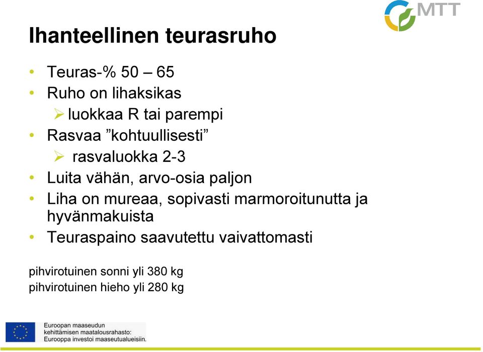 Liha on mureaa, sopivasti marmoroitunutta ja hyvänmakuista Teuraspaino